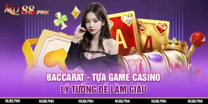 Baccarat - Tựa game casino lý tưởng để làm giàu