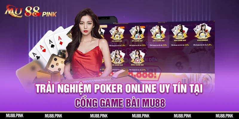 Trải nghiệm Poker online uy tín tại cổng game bải MU88