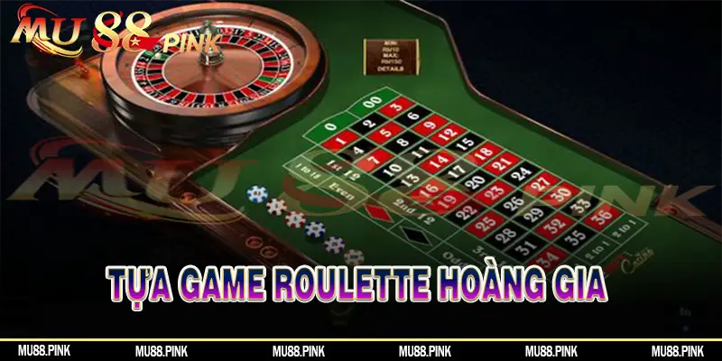 Tựa game Roulette hoàng gia
